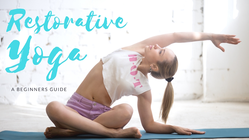 Restorative Yoga — a Beginners Guide